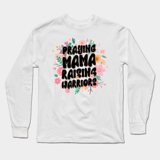 Praying Mamas Raising Warriors Christian Mom Gift For Women Mother day Long Sleeve T-Shirt